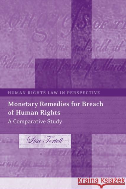 Monetary Remedies for Breach of Human Rights: A Comparative Study Tortell, Lisa 9781841135113 Hart Publishing