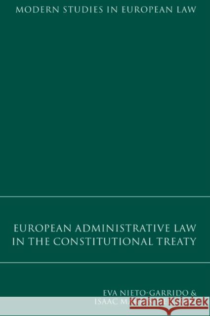 European Administrative Law in the Constitutional Treaty Eva Nieto-Garrido Isaac Martin Delgado 9781841135120 HART PUBLISHING