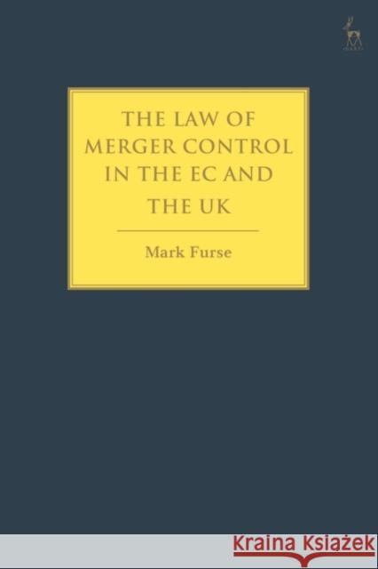The Law of Merger Control in the EC and the UK Mark Furse 9781841135250 HART PUBLISHING