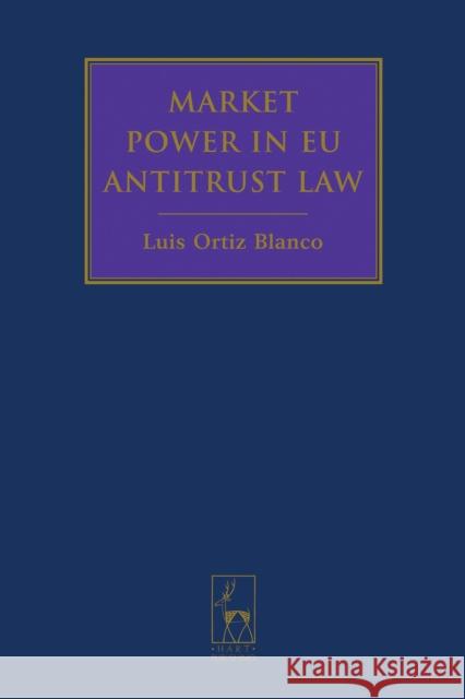 Market Power in Eu Antitrust Law Blanco, Luis Ortiz 9781841135281