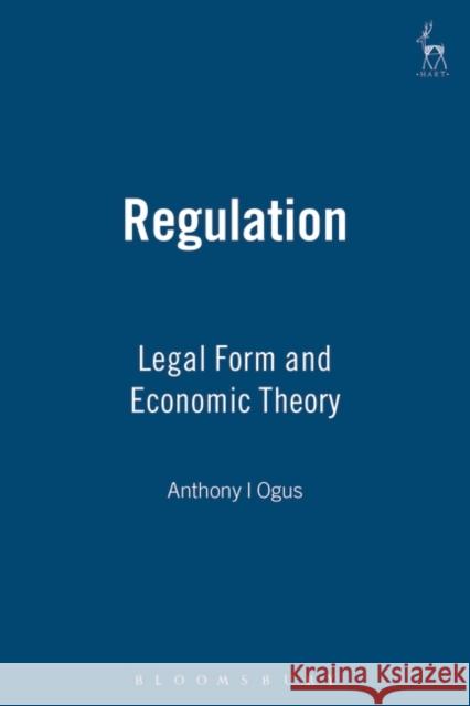 Regulation: Legal Form and Economic Theory Ogus, Anthony I. 9781841135304 Hart Publishing (UK)