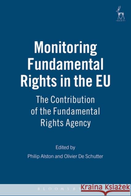 Monitoring Fundamental Rights in the Eu: The Contribution of the Fundamental Rights Agency Alston, Philip 9781841135342
