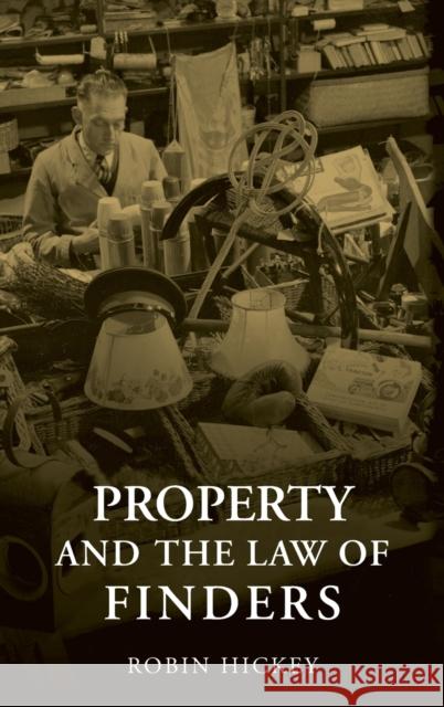 Property and the Law of Finders Robin Hickey 9781841135755 Hart Publishing