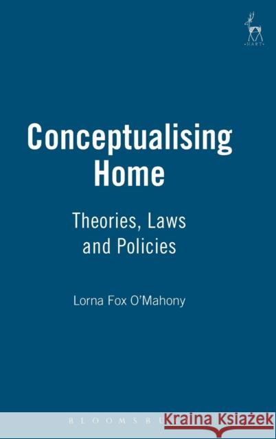Conceptualising Home: Theories, Laws and Policies O'Mahony, Lorna Fox 9781841135793