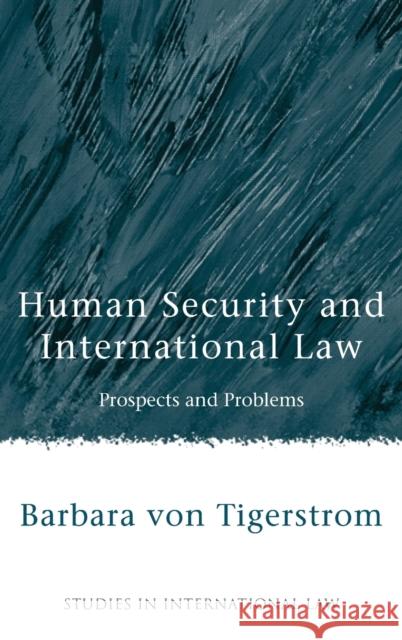 Human Security and International Law: Prospects and Problems Von Tigerstrom, Barbara 9781841136103 HART PUBLISHING