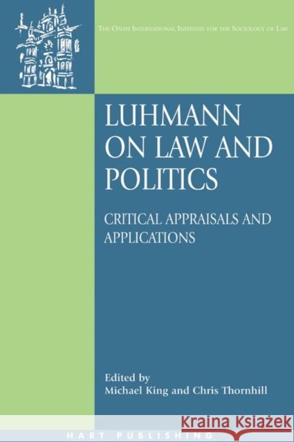 Luhmann on Law and Politics: Critical Appraisals and Applications King, Michael 9781841136233 Hart