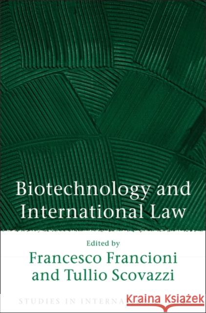 Biotechnology and International Law Francesco Francioni Tullio Scovazzi 9781841136318