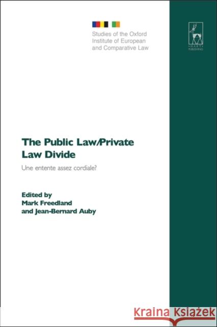 The Public Law/Private Law Divide: Une Entente Assez Cordiale? = La Distinction Du Droit Public Et Du Droit Prive: Regards Francais Et Britanniques Freedland, Mark 9781841136356 Hart Publishing
