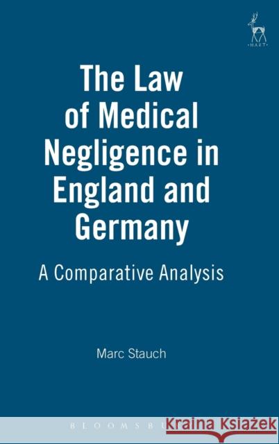 The Law of Medical Negligence in England and Germany: A Comparative Analysis Stauch, Marc 9781841136462 HART PUBLISHING