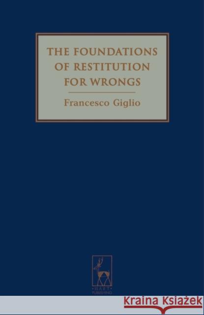 The Foundations of Restitution for Wrongs Francesco Giglio 9781841136479 HART PUBLISHING