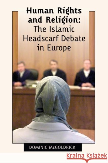 Human Rights and Religion: The Islamic Headscarf Debate in Europe McGoldrick, Dominic 9781841136523 HART PUBLISHING