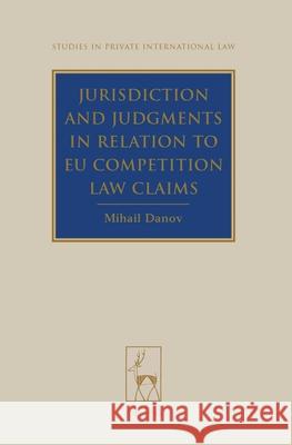 Jurisdiction and Judgments in Relation to Eu Competition Law Claims  9781841136592 Hart Publishing (UK)