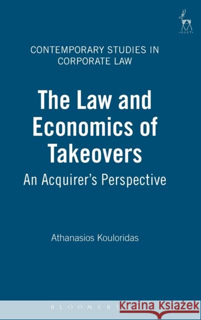 Law and Economics of Takeovers: An Acquirer's Perspective Kouloridas, Athanasios 9781841136646 HART PUBLISHING