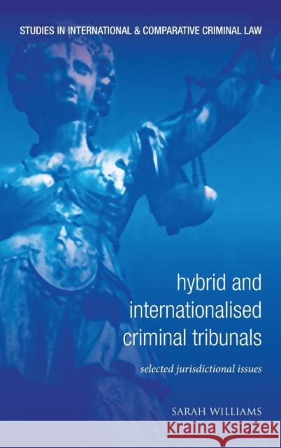 Hybrid and Internationalised Criminal Tribunals: Selected Jurisdictional Issues Williams, Sarah 9781841136721