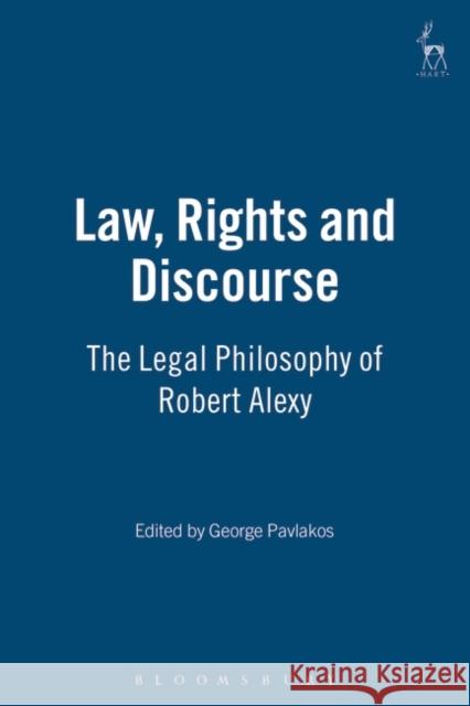 Law, Rights and Discourse: The Legal Philosophy of Robert Alexy Pavlakos, George 9781841136769