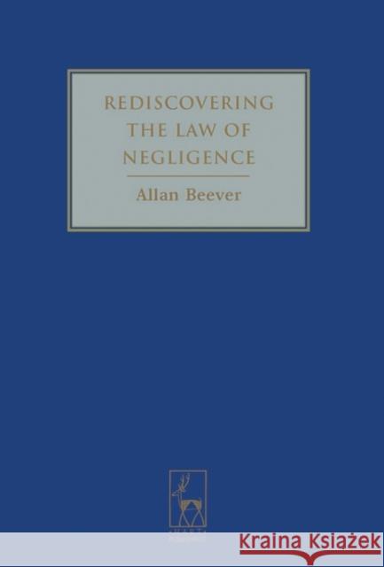 Rediscovering the Law of Negligence Allan Beever 9781841136868 HART PUBLISHING