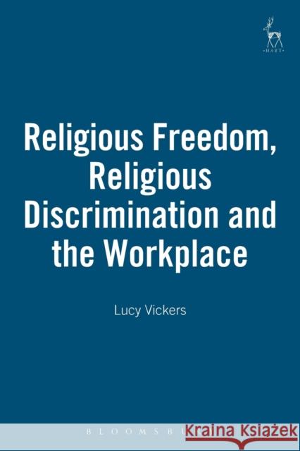 Religious Freedom, Religious Discrimination and the Workplace Lucy R. Vickers 9781841136875 HART PUBLISHING