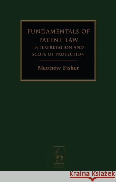 Fundamentals of Patent Law : Interpretation and Scope of Protection Matt Fisher 9781841136929 HART PUBLISHING