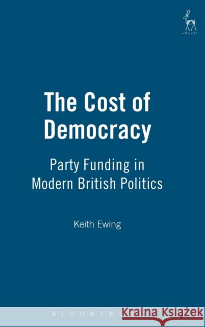 Cost of Democracy: Party Funding in Modern British Politics Ewing, K. D. 9781841137162 HART PUBLISHING