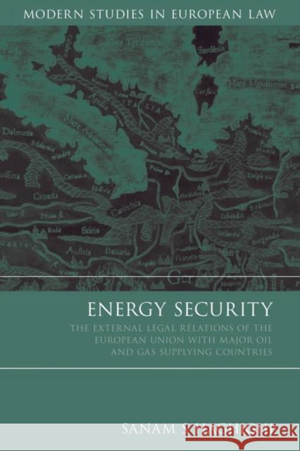 Energy Security: The External Legal Relations of the European Union with Major Oil- And Gas-Supplying Countries Haghighi, Sanam S. 9781841137285 HART PUBLISHING