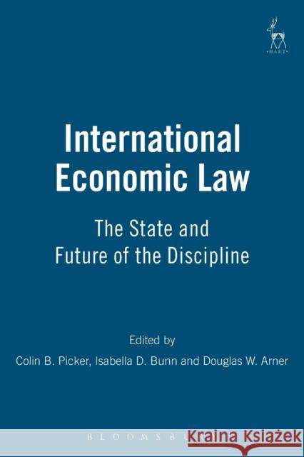 International Economic Law: The State and Future of the Discipline Picker, Colin 9781841137551 HART PUBLISHING