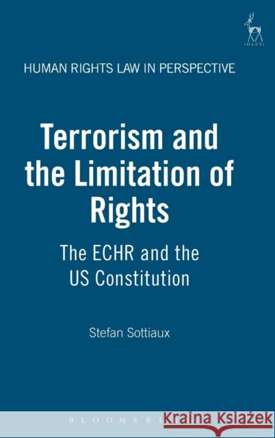 Terrorism and the Limitation of Rights: The ECHR and the US Constitution Sottiaux, Stefan 9781841137636