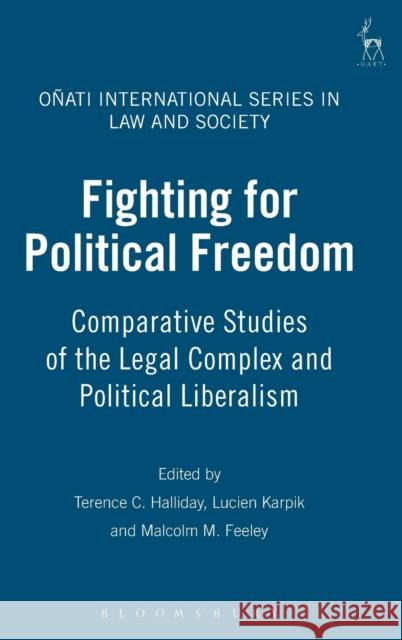 Fighting for Political Freedom: Comparative Studies of the Legal Complex and Political Liberalism Halliday, Terence C. 9781841137674 Hart Publishing