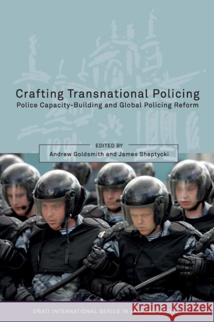 Crafting Transnational Policing: Police Capacity-Building and Global Policing Reform Goldsmith, Andrew 9781841137766
