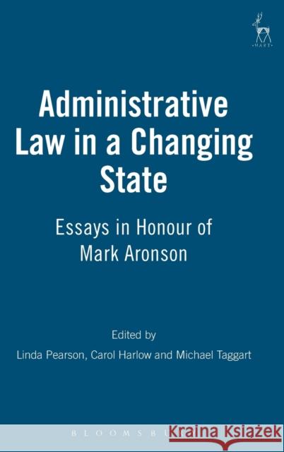 Administrative Law in a Changing State: Essays in Honour of Mark Aronson Pearson, Linda 9781841137872 Hart Publishing