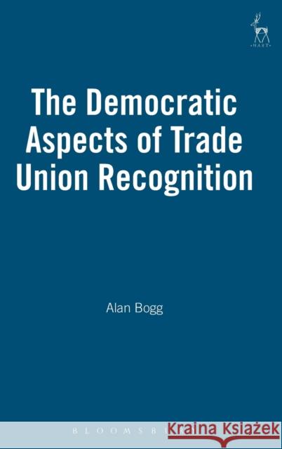 The Democratic Aspects of Trade Union Recognition Alan