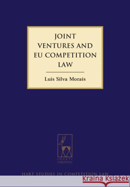 Joint Ventures and EU Competition Law Luis Silva Morais 9781841137933 0