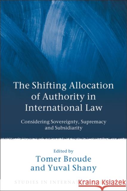 The Shifting Allocation of Authority in International Law Broude, Tomer 9781841137971