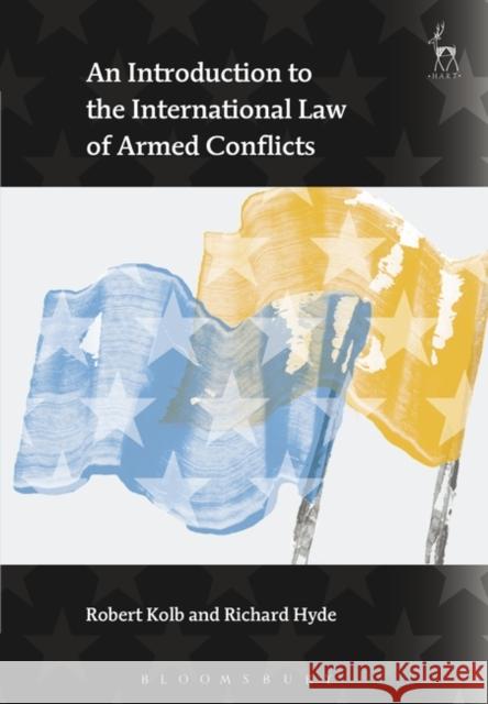 An Introduction to the International Law of Armed Conflicts Robert Kolb Richard Hyde 9781841137995 HART PUBLISHING