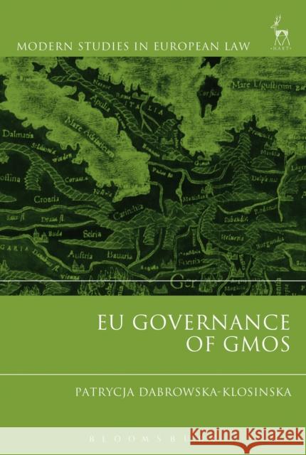 EU Governance of GMOs Patrycja Dabrowska 9781841138039 Hart Publishing