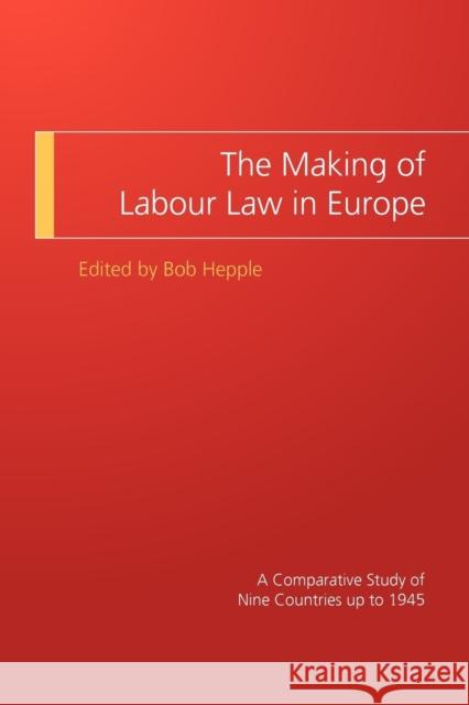 The Making of Labour Law in Europe: A Comparative Study of Nine Countries Up to 1945 Hepple, Bob 9781841138206