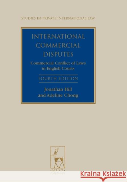 International Commercial Disputes: Commercial Conflict of Laws in English Courts (Fourth Edition) (Revised) Hill, Jonathan 9781841138510 Hart Publishing (UK)