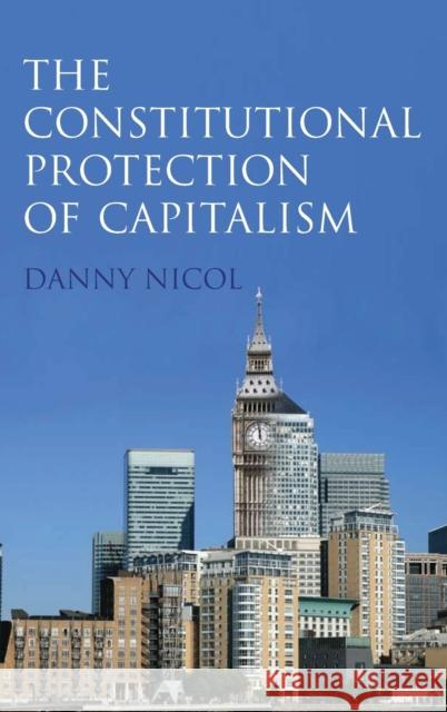 The Constitutional Protection of Capitalism Nicol, Danny 9781841138596 HART PUBLISHING