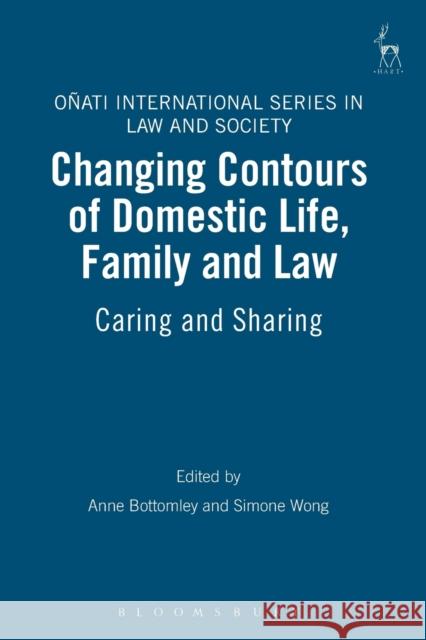 Changing Contours of Domestic Life, Family and Law: Caring and Sharing Bottomley, Anne 9781841139036 Hart Publishing (UK)