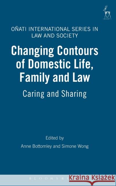 Changing Contours of Domestic Life, Family and Law: Caring and Sharing Bottomley, Anne 9781841139043 Hart Publishing (UK)