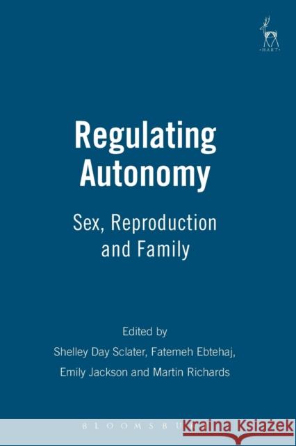 Regulating Autonomy: Sex, Reproduction and Family Sclater, Shelley Day 9781841139463 Hart Publishing (UK)