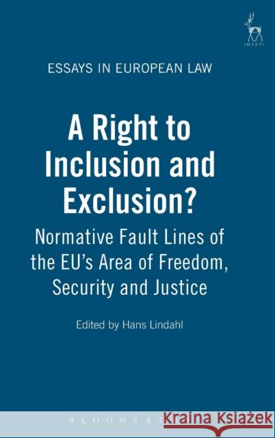 A Right to Inclusion and Exclusion?: Normative Fault Lines of the Eu's Area of Freedom, Security and Justice Lindahl, Hans 9781841139494 Hart Publishing (UK)