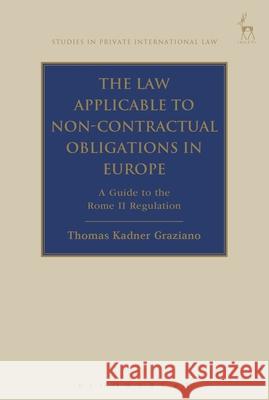 The Law Applicable to Non-Contractual Obligations in Europe: A Guide to the Rome II Regulation  9781841139517 Hart Publishing (UK)
