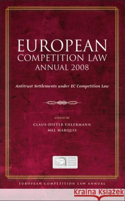European Competition Law Annual 2008: Antitrust Settlements Under EC Competition Law Ehlermann, Claus Dieter 9781841139586 Hart Publishing (UK)