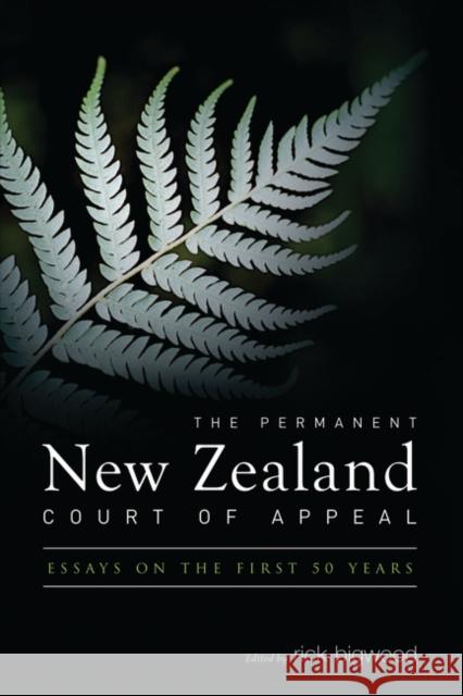 The Permanent New Zealand Court of Appeal: Essays on the First 50 Years Bigwood, Rick 9781841139623