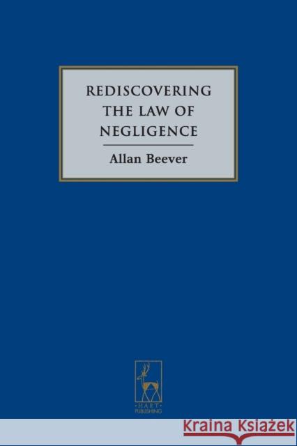 Rediscovering the Law of Negligence Allan Beever 9781841139753 HART PUBLISHING