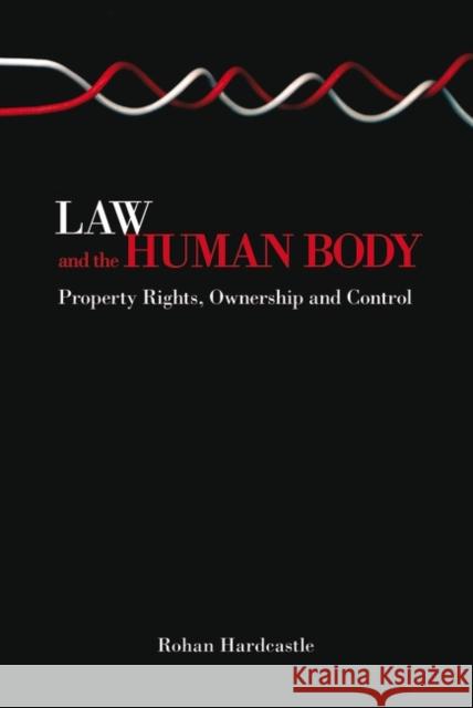 Law and the Human Body: Property Rights, Ownership and Control Hardcastle 9781841139777 HART PUBLISHING