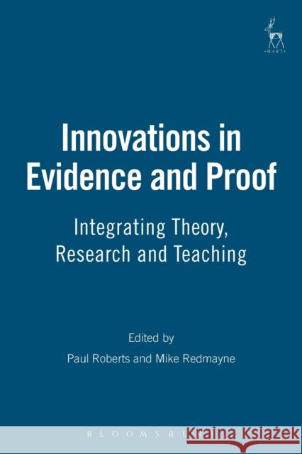 Innovations in Evidence and Proof: Integrating Theory, Research and Teaching Roberts, Paul 9781841139784