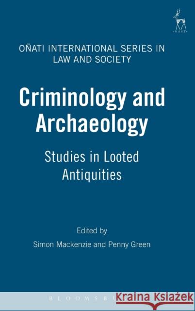 Criminology and Archaeology: Studies in Looted Antiquities Green, Penny 9781841139913