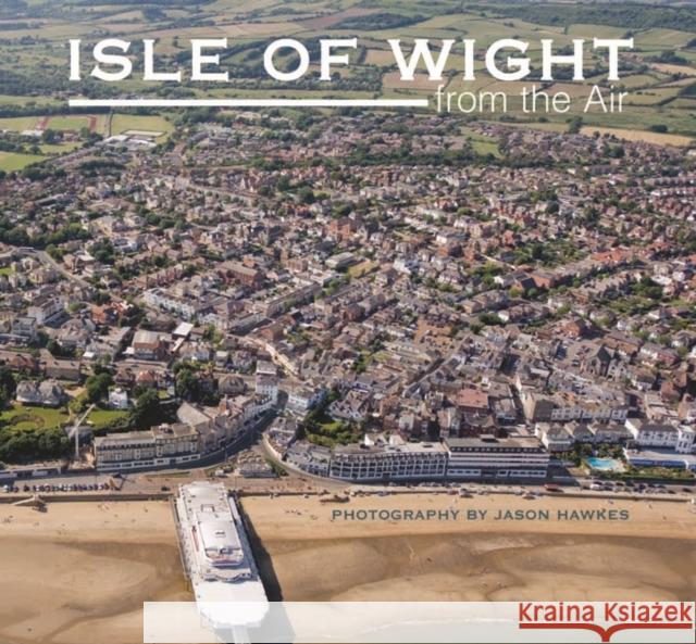 Isle of Wight from the Air Jason Hawkes 9781841147789 Halsgrove