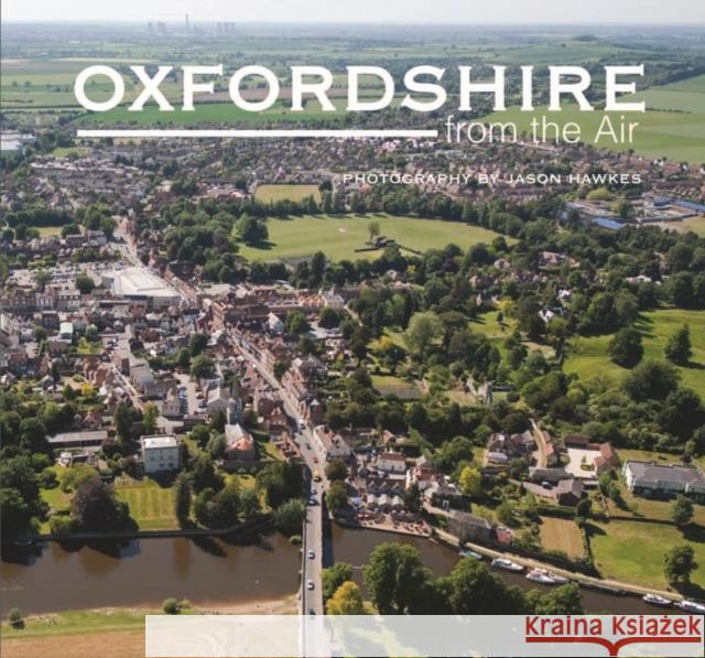 Oxfordshire from the Air Jason Hawkes 9781841149394 Halsgrove